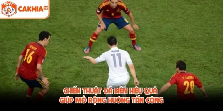 Chiến Thuật Đá Biên Hiệu Quả Giúp Mở Rộng Hướng Tấn Công
