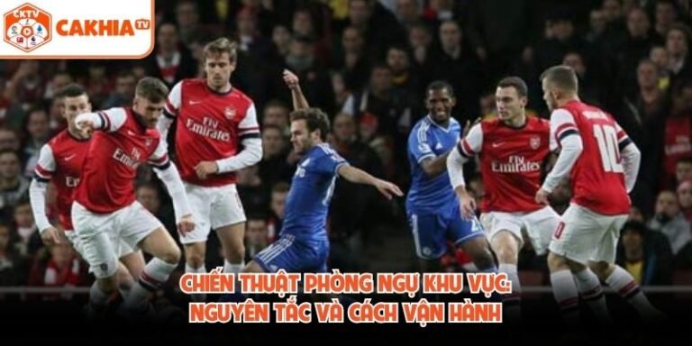 Chiến Thuật Phòng Ngự Khu Vực: Nguyên Tắc Và Cách Vận Hành