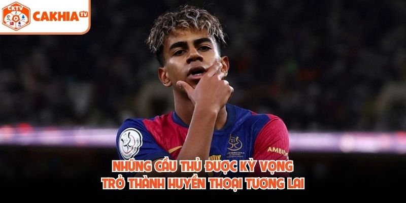 Những Cầu Thủ Được Kỳ Vọng Trở Thành Huyền Thoại Tương Lai