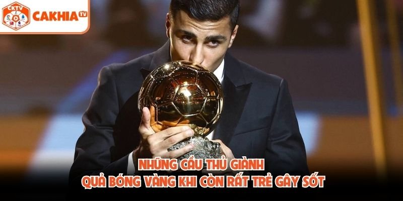 Những Cầu Thủ Giành Quả Bóng Vàng Khi Còn Rất Trẻ Gây Sốt 