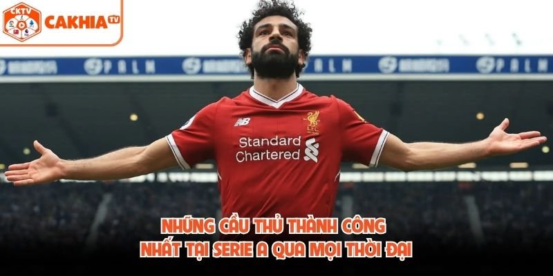 Những Cầu Thủ Thành Công Nhất Tại Serie A Qua Mọi Thời Đại