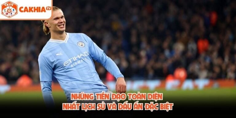 Những Tiền Đạo Toàn Diện Nhất Lịch Sử Và Dấu Ấn Đặc Biệt