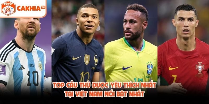 Top Cầu Thủ Được Yêu Thích Nhất Tại Việt Nam Nổi Bật Nhất